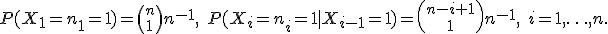 P(X_1=n_1=1)={n\choose1}n^{-1}, \quad P(X_i=n_i=1 \mid X_{i-1}=1)={n-i+1\choose1}n^{-1}, \quad i=1,\ldots, n.